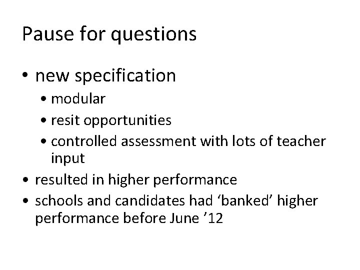 Pause for questions • new specification • modular • resit opportunities • controlled assessment