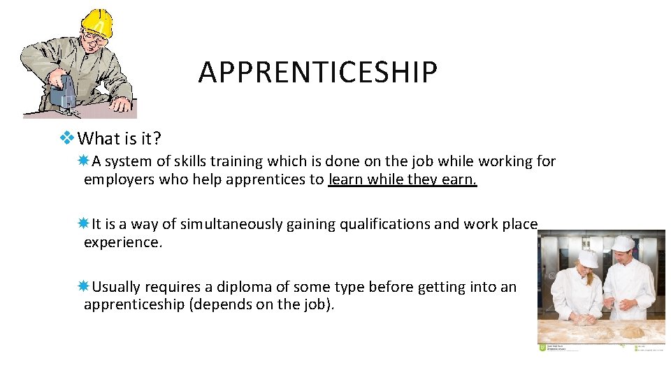 APPRENTICESHIP v. What is it? A system of skills training which is done on