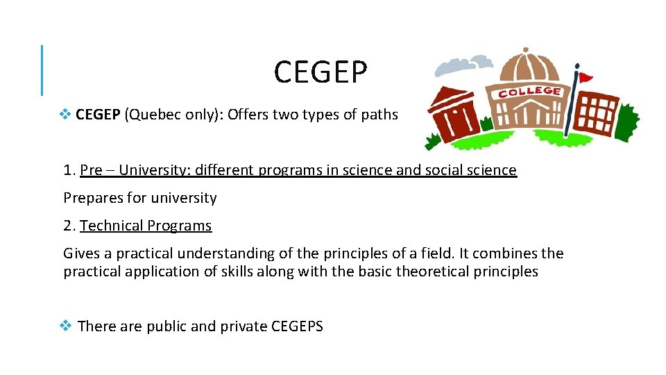 CEGEP v CEGEP (Quebec only): Offers two types of paths 1. Pre – University: