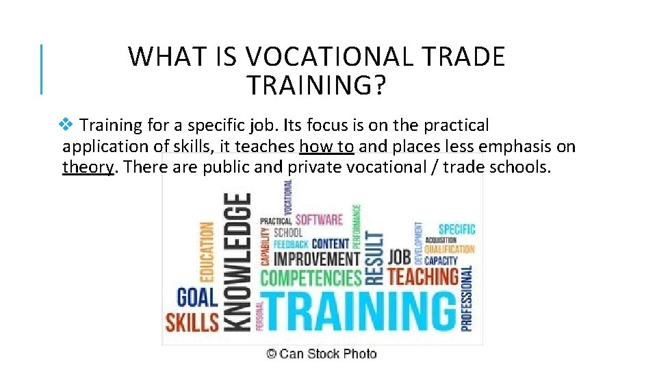 WHAT IS VOCATIONAL TRADE TRAINING? v Training for a specific job. Its focus is