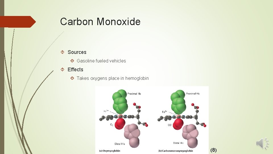 Carbon Monoxide Sources Gasoline fueled vehicles Effects Takes oxygens place in hemoglobin (8) 