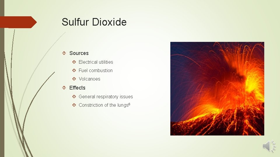Sulfur Dioxide Sources Electrical utilities Fuel combustion Volcanoes Effects General respiratory issues Constriction of