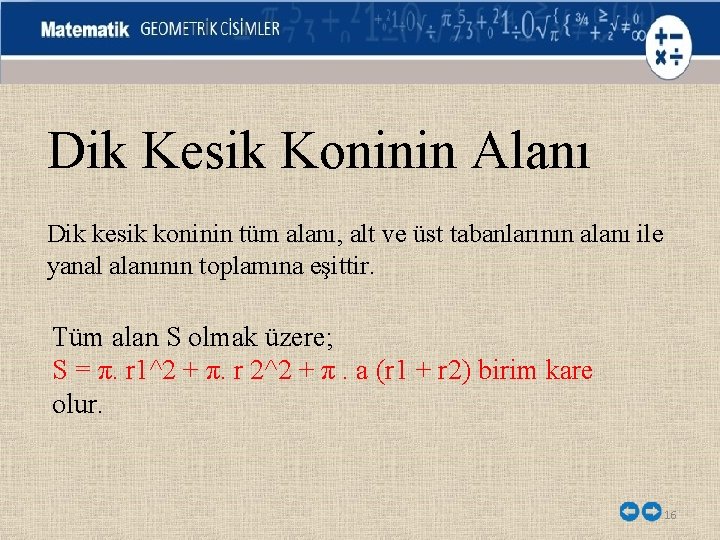 Dik Kesik Koninin Alanı Dik kesik koninin tüm alanı, alt ve üst tabanlarının alanı