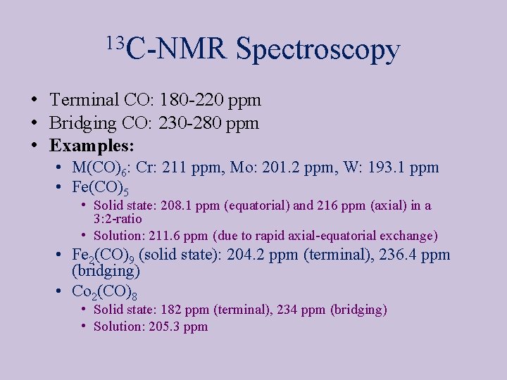 13 C-NMR Spectroscopy • Terminal CO: 180 -220 ppm • Bridging CO: 230 -280