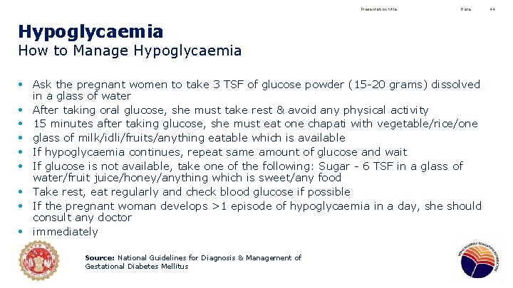 Presentation title Date Hypoglycaemia How to Manage Hypoglycaemia • Ask the pregnant women to