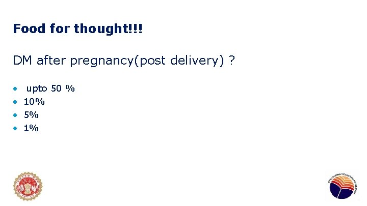 Food for thought!!! DM after pregnancy(post delivery) ? • • upto 50 % 10%