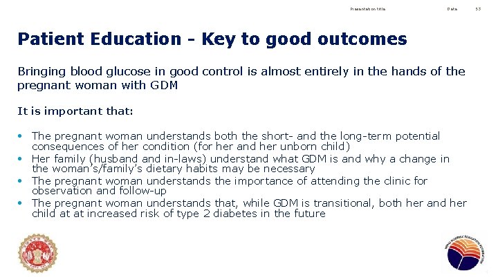 Presentation title Date Patient Education - Key to good outcomes Bringing blood glucose in