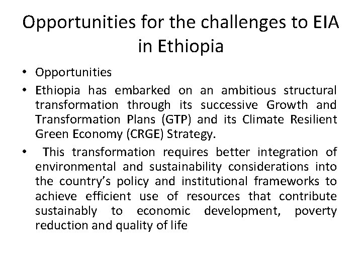 Opportunities for the challenges to EIA in Ethiopia • Opportunities • Ethiopia has embarked