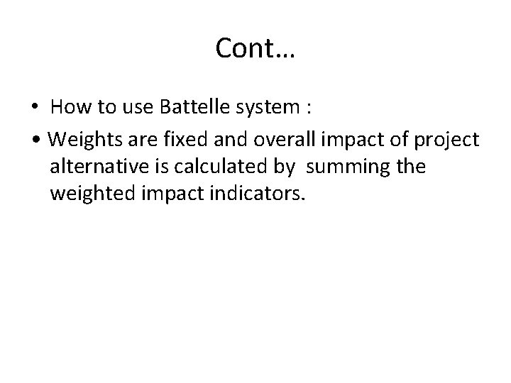 Cont… • How to use Battelle system : • Weights are fixed and overall