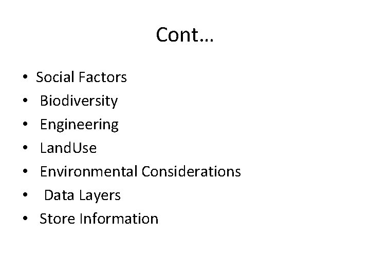 Cont… • • Social Factors Biodiversity Engineering Land. Use Environmental Considerations Data Layers Store