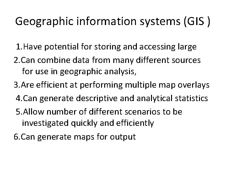 Geographic information systems (GIS ) 1. Have potential for storing and accessing large 2.