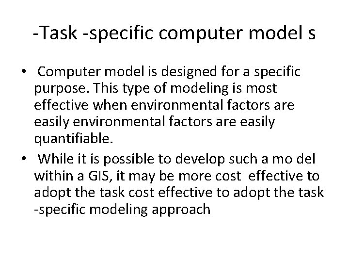 -Task -specific computer model s • Computer model is designed for a specific purpose.