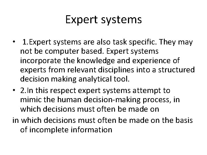 Expert systems • 1. Expert systems are also task specific. They may not be