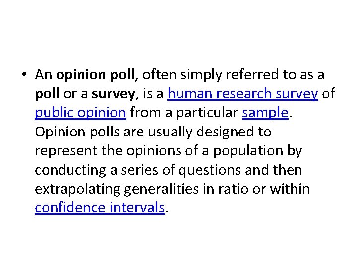  • An opinion poll, often simply referred to as a poll or a