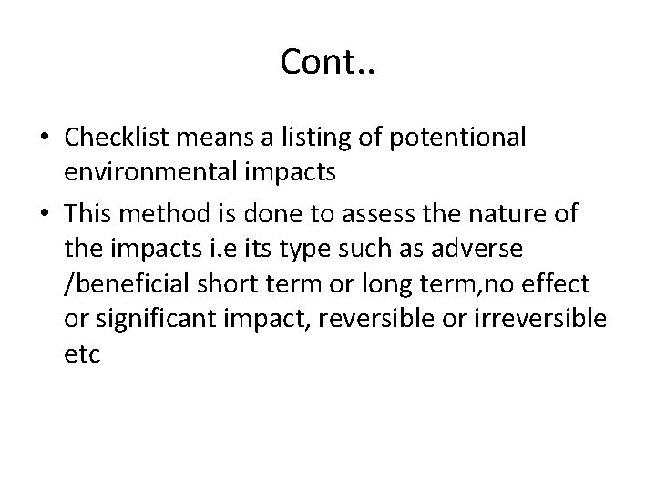 Cont. . • Checklist means a listing of potentional environmental impacts • This method