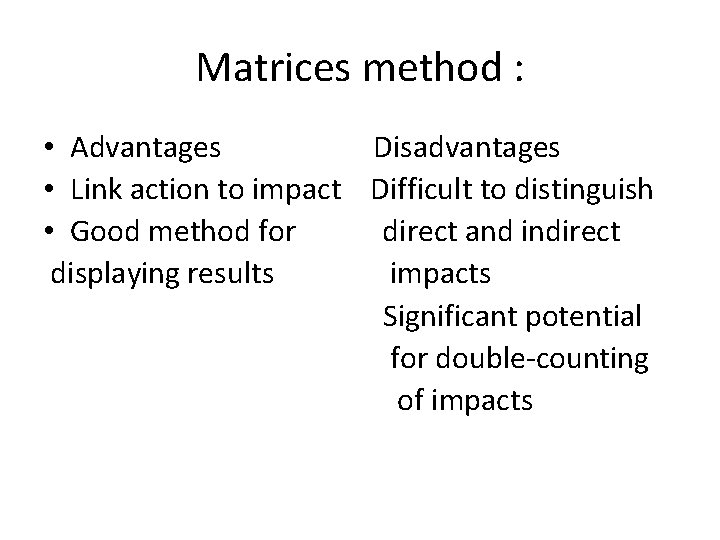 Matrices method : • Advantages Disadvantages • Link action to impact Difficult to distinguish
