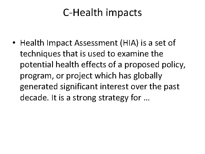 C-Health impacts • Health Impact Assessment (HIA) is a set of techniques that is