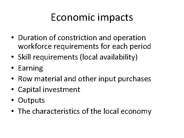 Economic impacts • Duration of constriction and operation workforce requirements for each period •