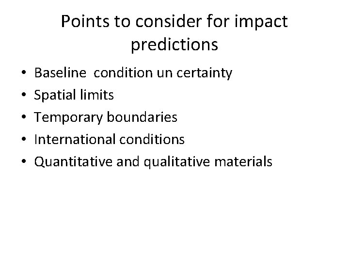 Points to consider for impact predictions • • • Baseline condition un certainty Spatial