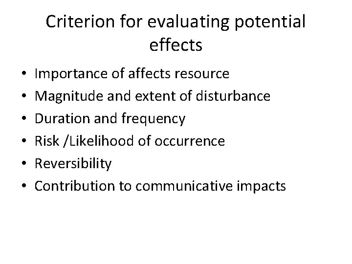 Criterion for evaluating potential effects • • • Importance of affects resource Magnitude and