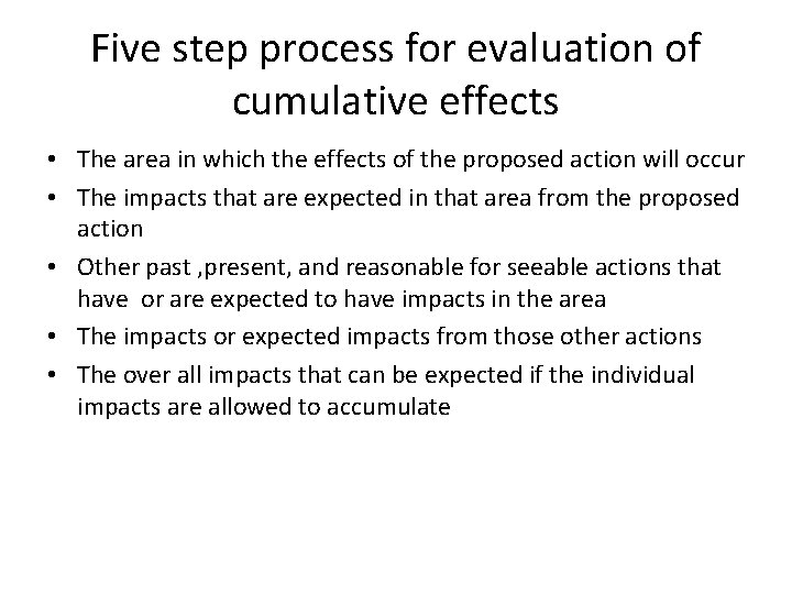 Five step process for evaluation of cumulative effects • The area in which the