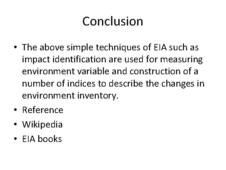 Conclusion • The above simple techniques of EIA such as impact identification are used