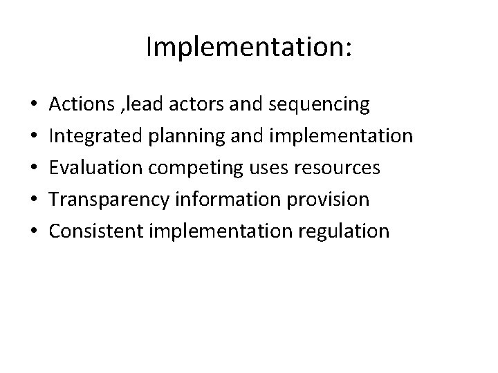 Implementation: • • • Actions , lead actors and sequencing Integrated planning and implementation