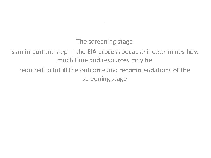 . The screening stage is an important step in the EIA process because it