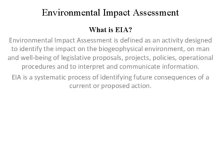 Environmental Impact Assessment What is EIA? Environmental Impact Assessment is defined as an activity