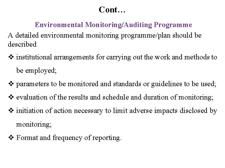 Cont… Environmental Monitoring/Auditing Programme A detailed environmental monitoring programme/plan should be described institutional arrangements