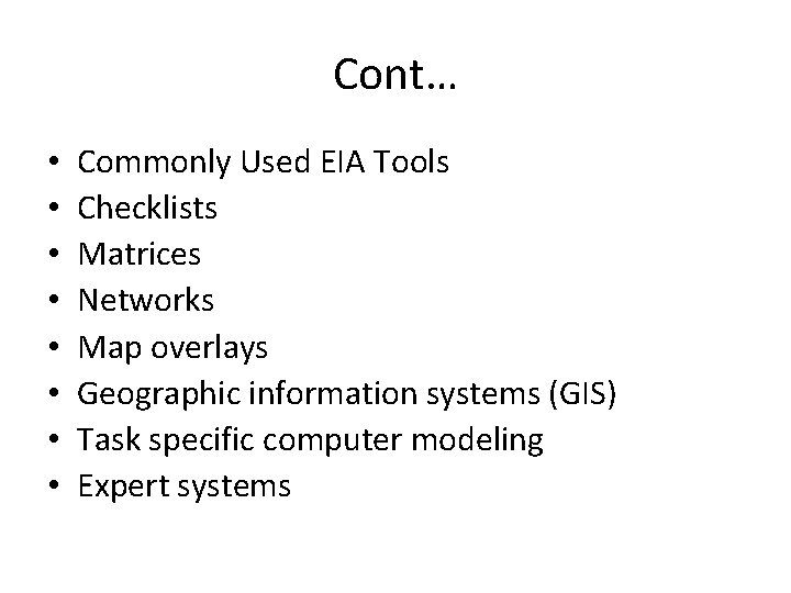 Cont… • • Commonly Used EIA Tools Checklists Matrices Networks Map overlays Geographic information