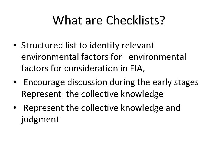 What are Checklists? • Structured list to identify relevant environmental factors for consideration in