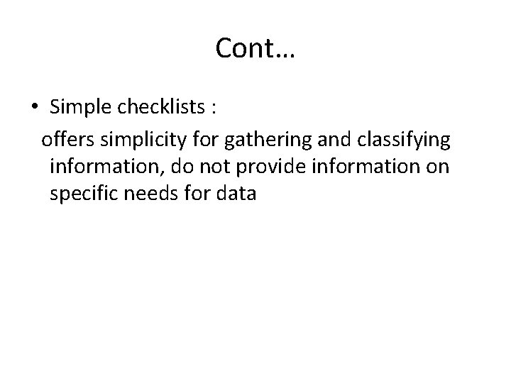 Cont… • Simple checklists : offers simplicity for gathering and classifying information, do not