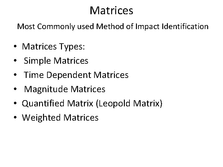 Matrices Most Commonly used Method of Impact Identification • • • Matrices Types: Simple