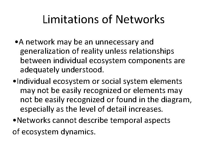 Limitations of Networks • A network may be an unnecessary and generalization of reality