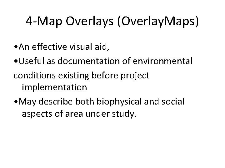 4 -Map Overlays (Overlay. Maps) • An effective visual aid, • Useful as documentation