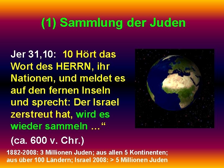 (1) Sammlung der Juden Jer 31, 10: 10 Hört das Wort des HERRN, ihr