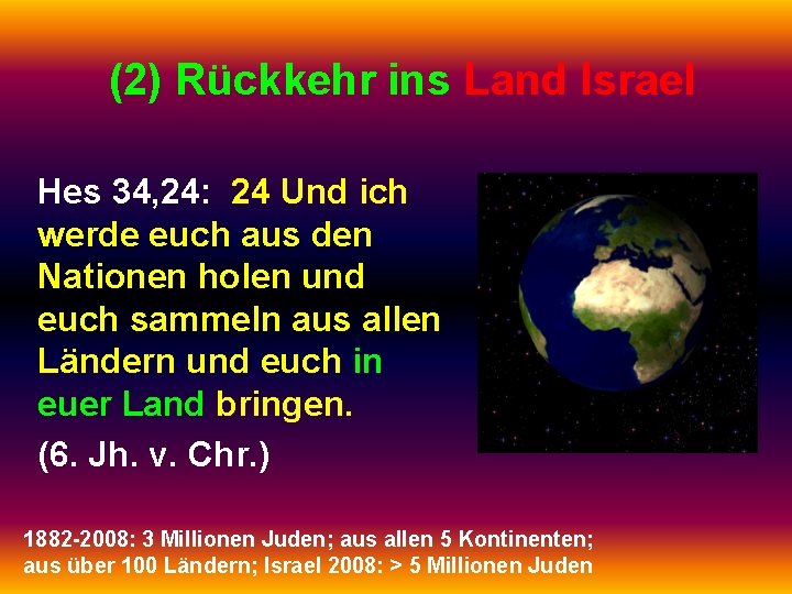 (2) Rückkehr ins Land Israel Hes 34, 24: 24 Und ich werde euch aus