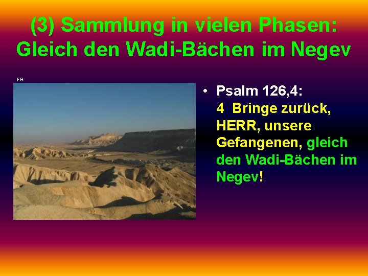 (3) Sammlung in vielen Phasen: Gleich den Wadi-Bächen im Negev FB • Psalm 126,