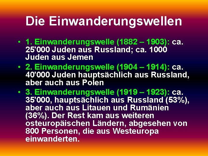 Die Einwanderungswellen • 1. Einwanderungswelle (1882 – 1903): ca. 25'000 Juden aus Russland; ca.