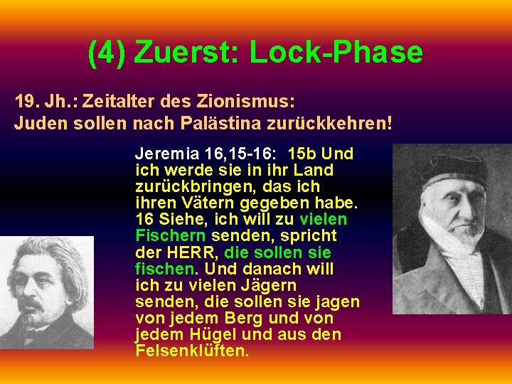 (4) Zuerst: Lock-Phase 19. Jh. : Zeitalter des Zionismus: Juden sollen nach Palästina zurückkehren!