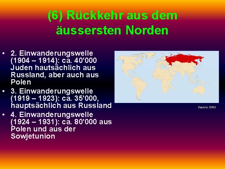 (6) Rückkehr aus dem äussersten Norden • 2. Einwanderungswelle (1904 – 1914): ca. 40'000