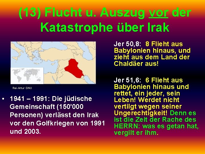 (13) Flucht u. Auszug vor der Katastrophe über Irak Jer 50, 8: 8 Flieht