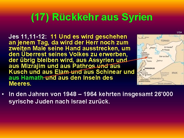 (17) Rückkehr aus Syrien Jes 11, 11 -12: 11 Und es wird geschehen an