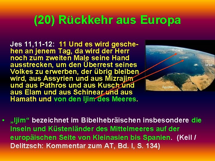 (20) Rückkehr aus Europa Jes 11, 11 -12: 11 Und es wird geschehen an