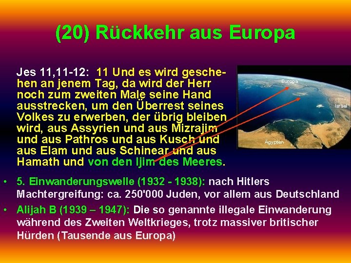 (20) Rückkehr aus Europa Jes 11, 11 -12: 11 Und es wird geschehen an