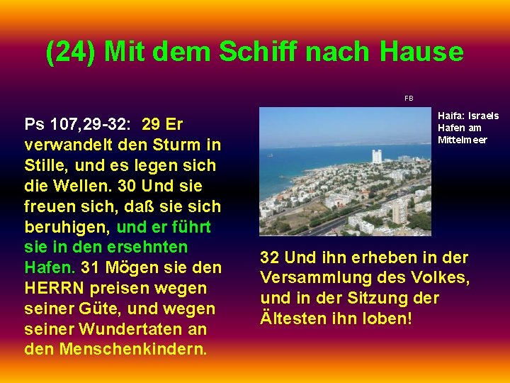 (24) Mit dem Schiff nach Hause FB Ps 107, 29 -32: 29 Er verwandelt