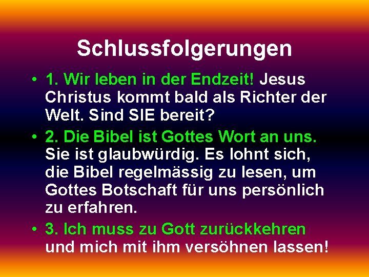 Schlussfolgerungen • 1. Wir leben in der Endzeit! Jesus Christus kommt bald als Richter