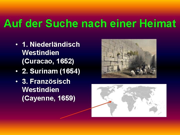 Auf der Suche nach einer Heimat • 1. Niederländisch Westindien (Curacao, 1652) • 2.