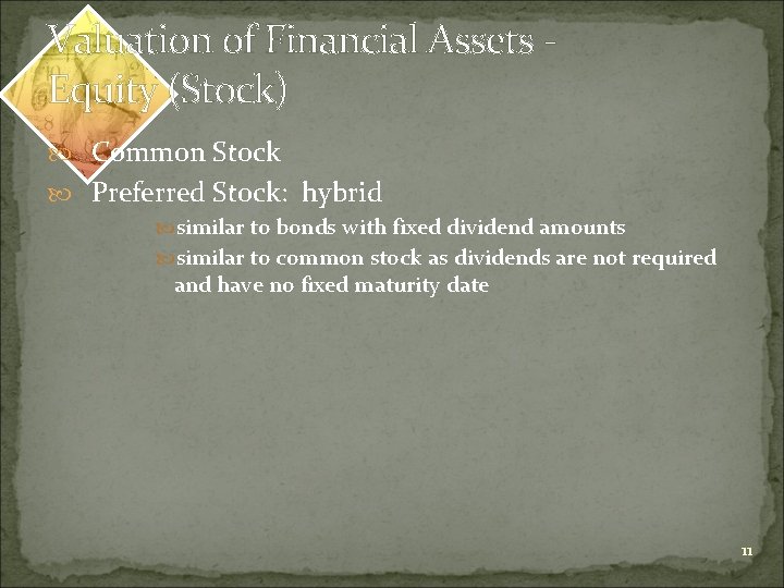 Valuation of Financial Assets Equity (Stock) Common Stock Preferred Stock: hybrid similar to bonds